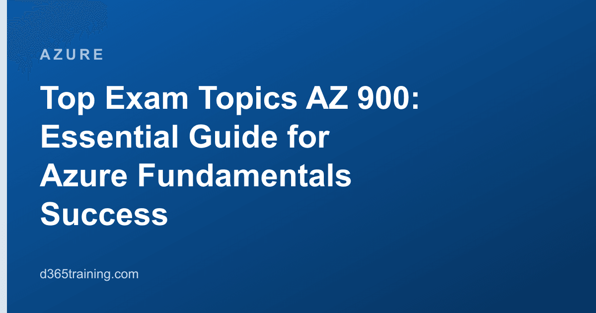 Top Exam Topics AZ 900: Essential Guide for Azure Fundamentals Success